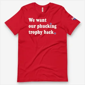 "We Want Our Phucking Trophy Back" Tee